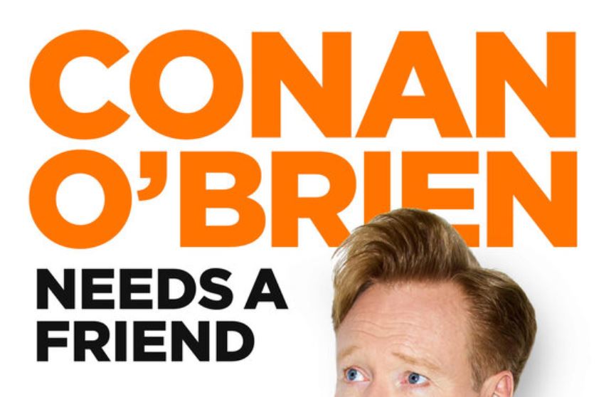 CONAN O’BRIEN NEEDS A FRIEND – Laughing Through Life